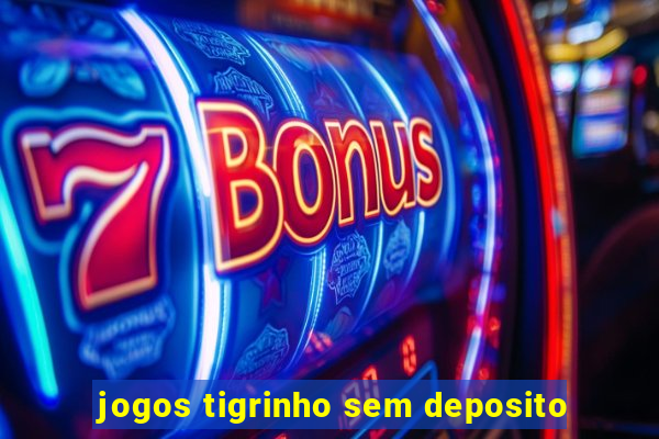 jogos tigrinho sem deposito